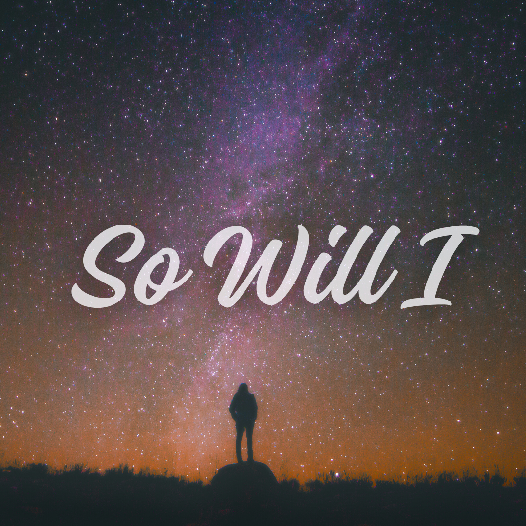 So Will I